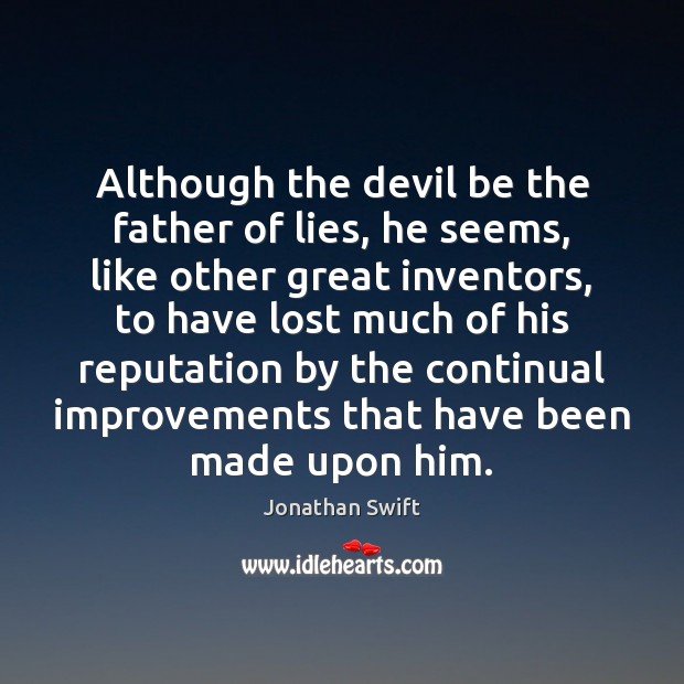 Although the devil be the father of lies, he seems, like other Jonathan Swift Picture Quote
