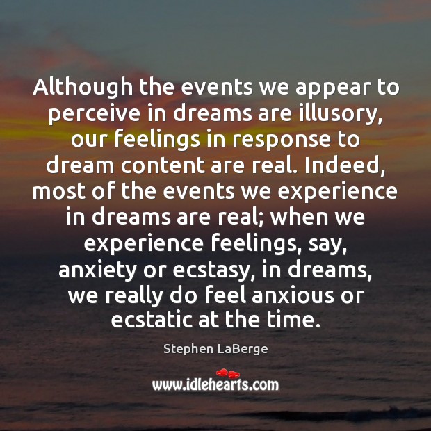 Although the events we appear to perceive in dreams are illusory, our Dream Quotes Image