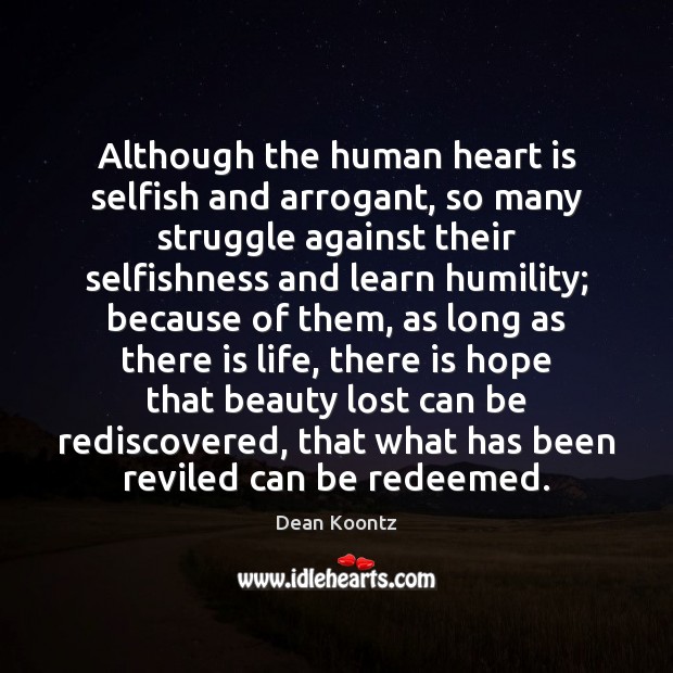 Although the human heart is selfish and arrogant, so many struggle against Selfish Quotes Image