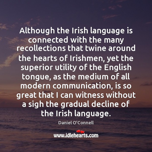 Although the Irish language is connected with the many recollections that twine Daniel O’Connell Picture Quote