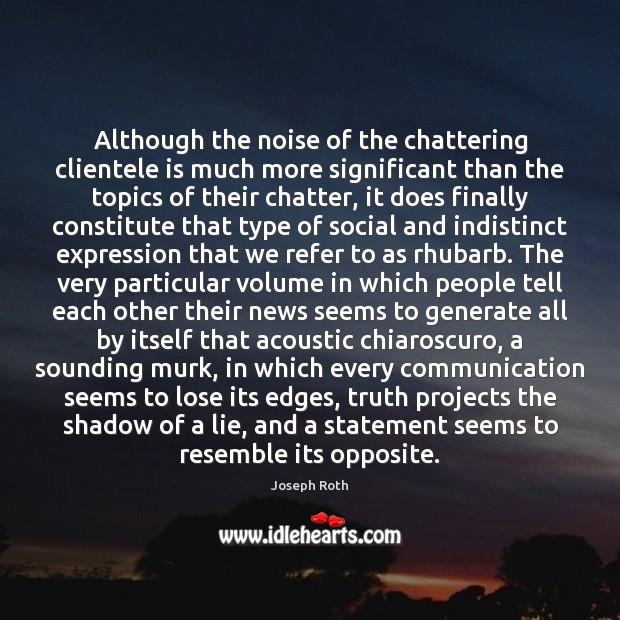 Although the noise of the chattering clientele is much more significant than Lie Quotes Image