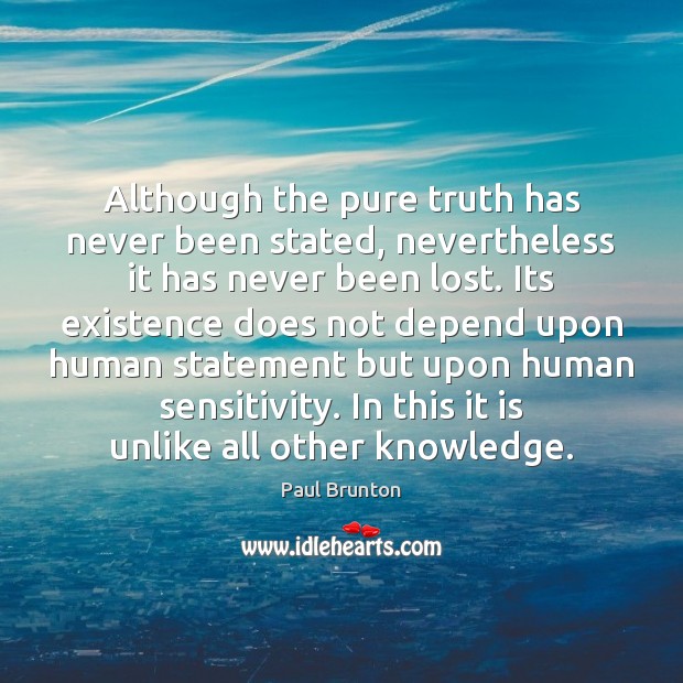Although the pure truth has never been stated, nevertheless it has never Paul Brunton Picture Quote