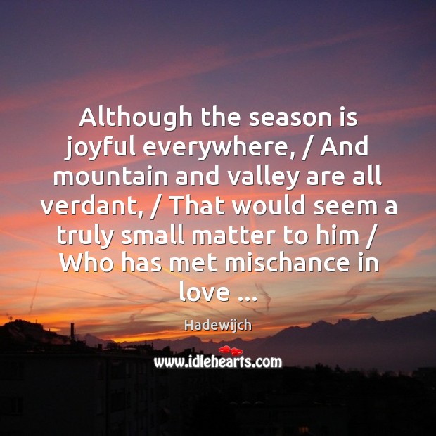Although the season is joyful everywhere, / And mountain and valley are all Hadewijch Picture Quote
