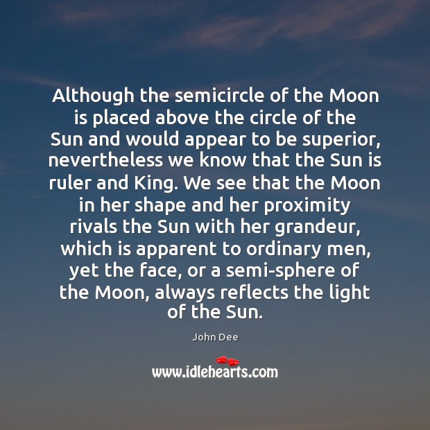 Although the semicircle of the Moon is placed above the circle of John Dee Picture Quote