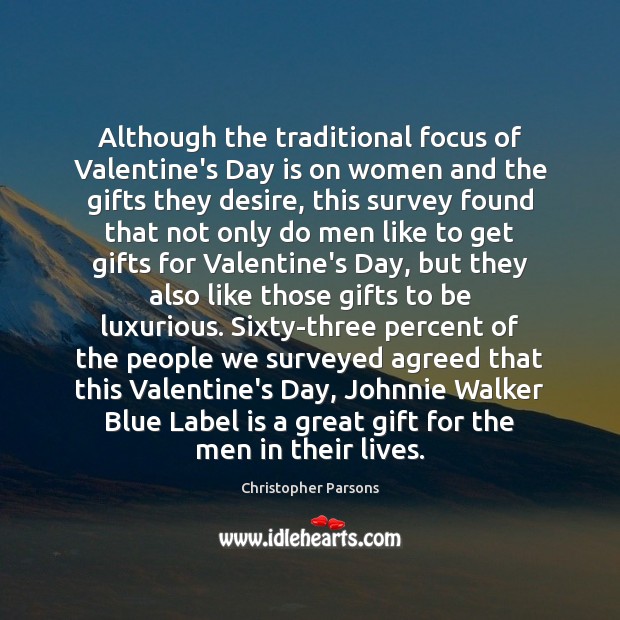 Although the traditional focus of Valentine’s Day is on women and the Image