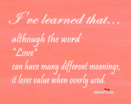 Love loses its value when it is overly used Image