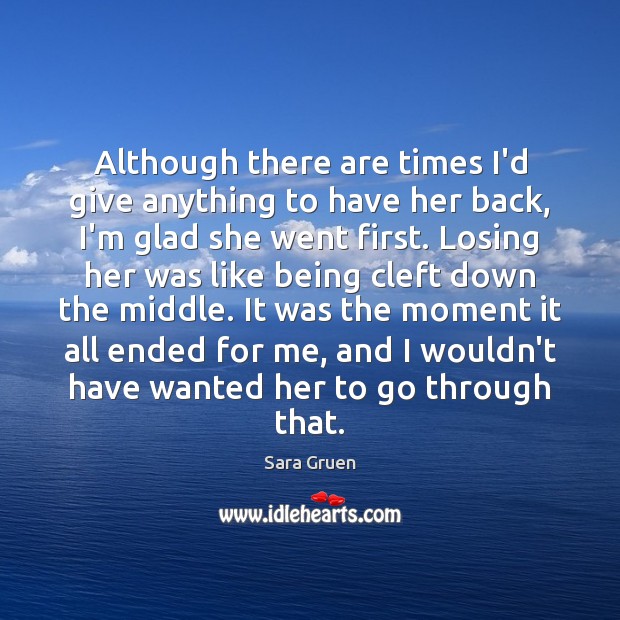 Although there are times I’d give anything to have her back, I’m Sara Gruen Picture Quote