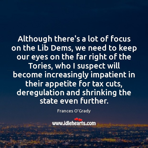 Although there’s a lot of focus on the Lib Dems, we need Frances O’Grady Picture Quote