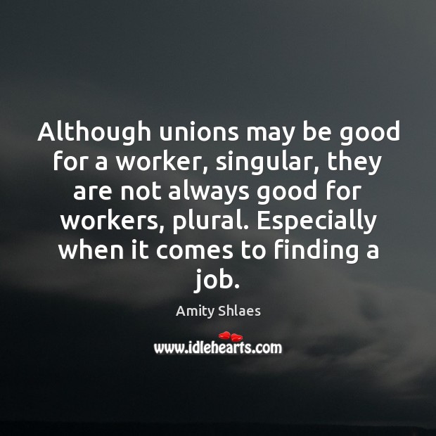 Although unions may be good for a worker, singular, they are not Image