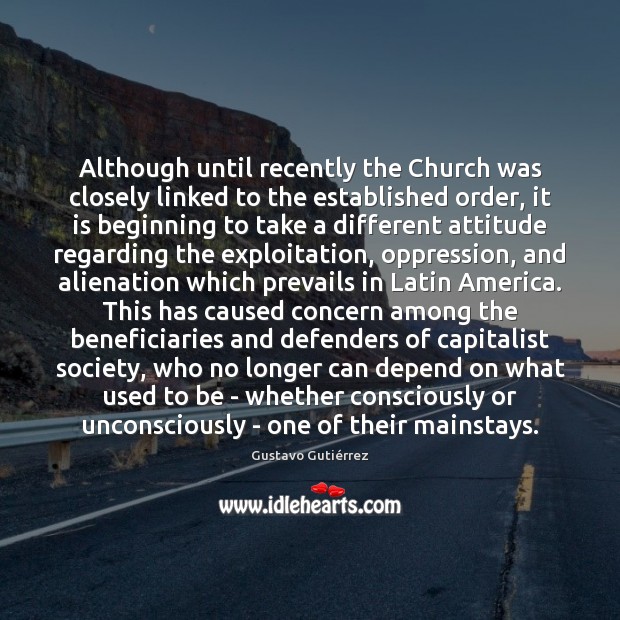 Although until recently the Church was closely linked to the established order, Gustavo Gutiérrez Picture Quote