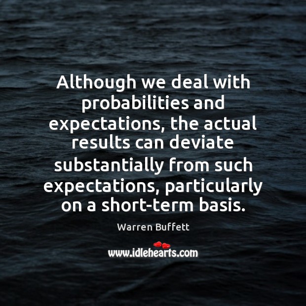Although we deal with probabilities and expectations, the actual results can deviate Image