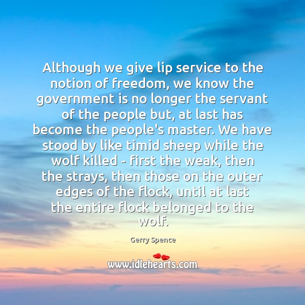 Although we give lip service to the notion of freedom, we know Gerry Spence Picture Quote