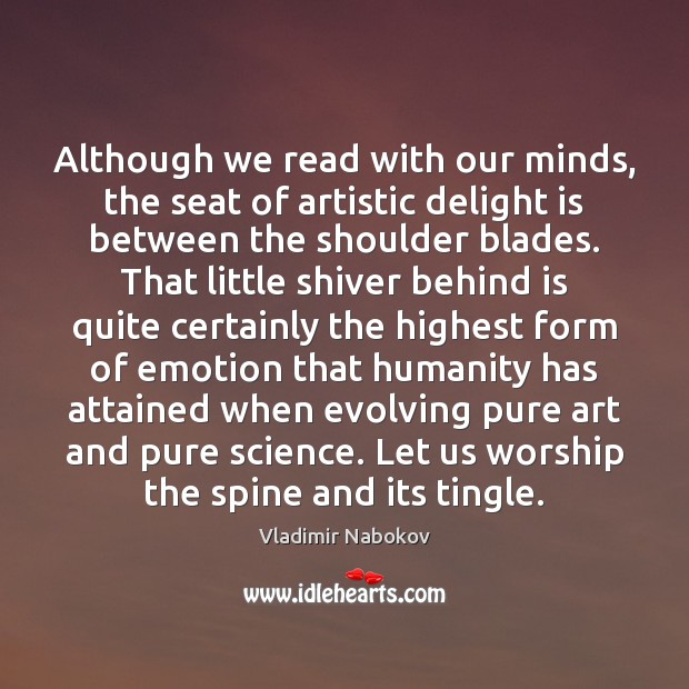 Although we read with our minds, the seat of artistic delight is Vladimir Nabokov Picture Quote