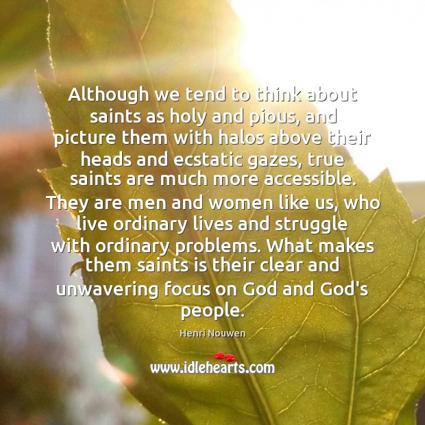 Although we tend to think about saints as holy and pious, and Henri Nouwen Picture Quote