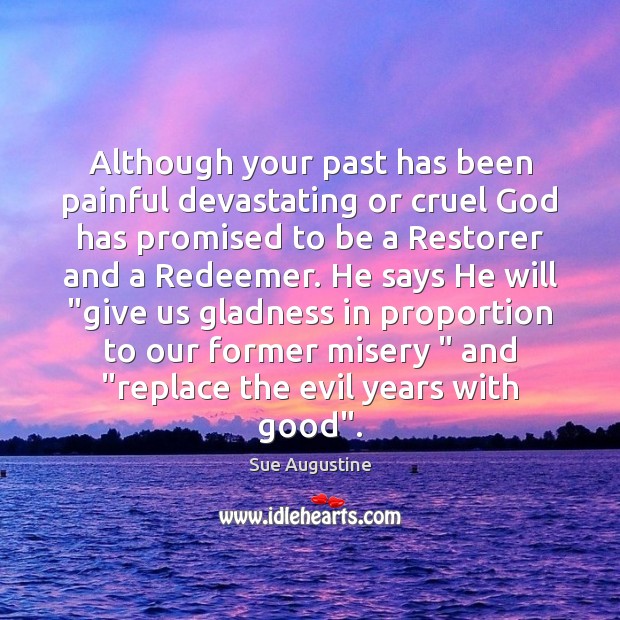 Although your past has been painful devastating or cruel God has promised Sue Augustine Picture Quote