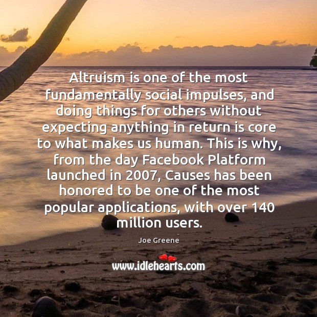 Altruism is one of the most fundamentally social impulses, and doing things Joe Greene Picture Quote