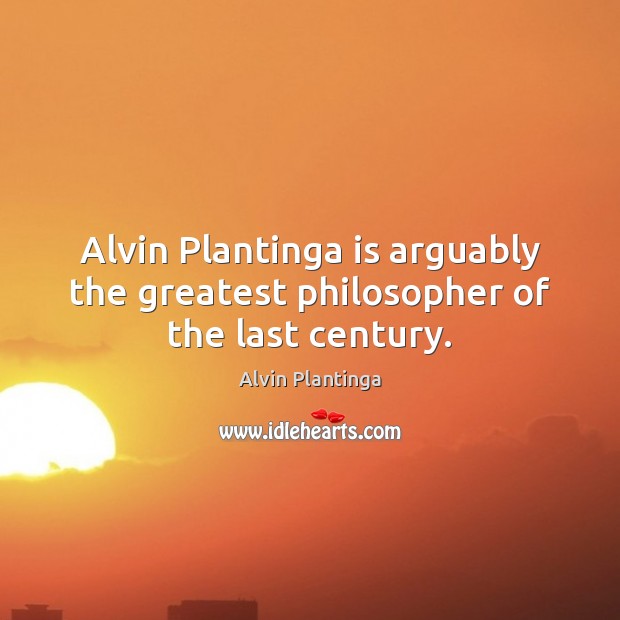 Alvin Plantinga is arguably the greatest philosopher of the last century. Image