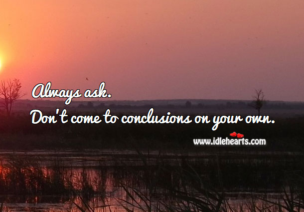 Always ask. Don’t come to conclusions on your own. Relationship Tips Image