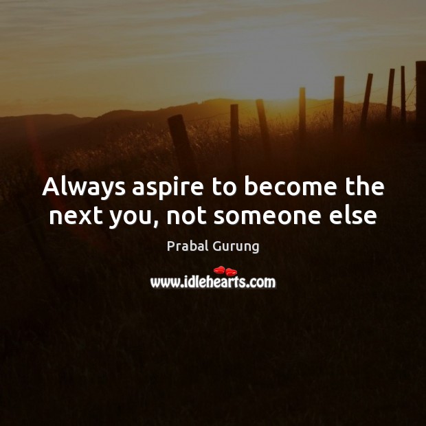 Always aspire to become the next you, not someone else Prabal Gurung Picture Quote