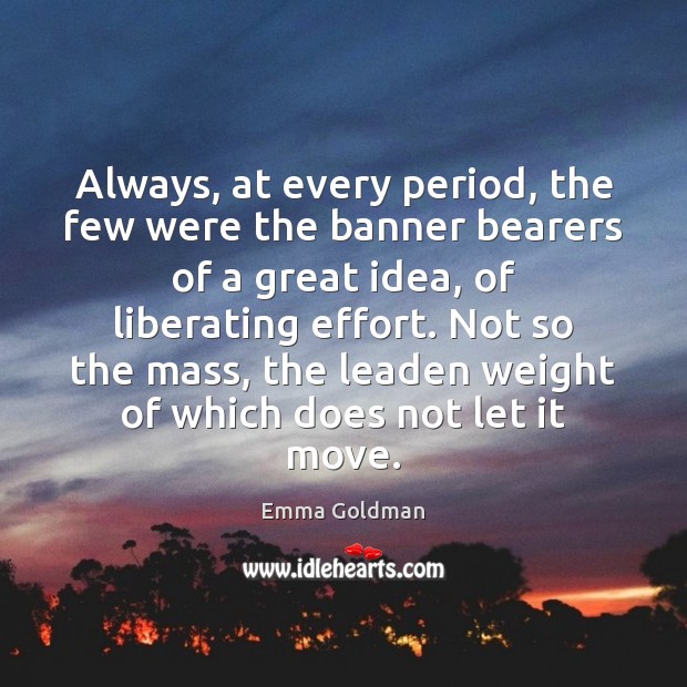 Always, at every period, the few were the banner bearers of a Image