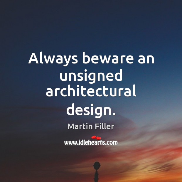 Always beware an unsigned architectural design. Design Quotes Image
