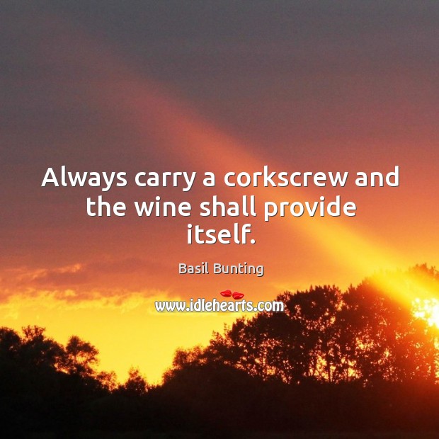Always carry a corkscrew and the wine shall provide itself. Image