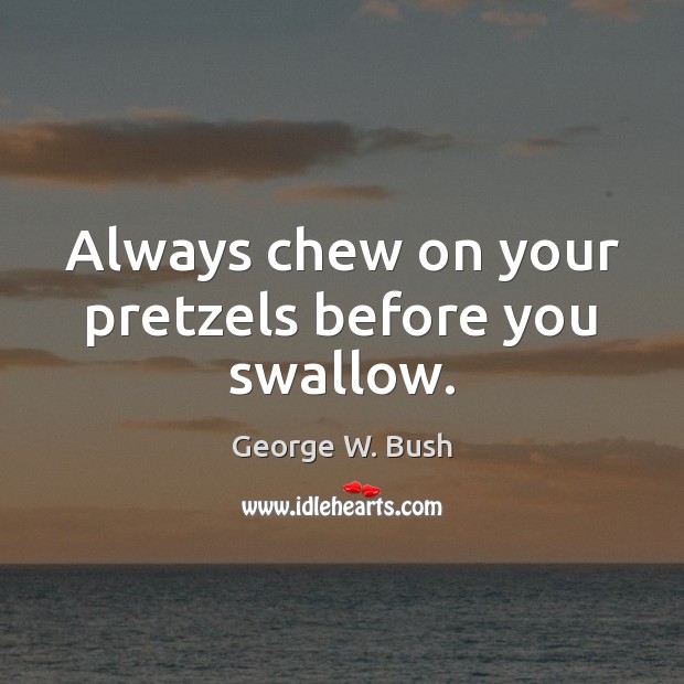Always chew on your pretzels before you swallow. Image