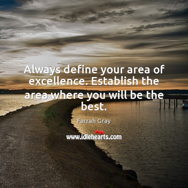 Always define your area of excellence. Establish the area where you will be the best. Farrah Gray Picture Quote