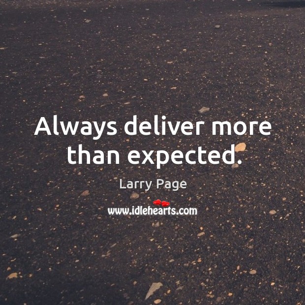 Always deliver more than expected. Larry Page Picture Quote