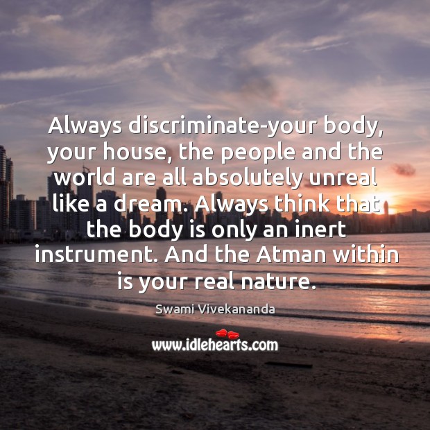 Always discriminate-your body, your house, the people and the world are all Image