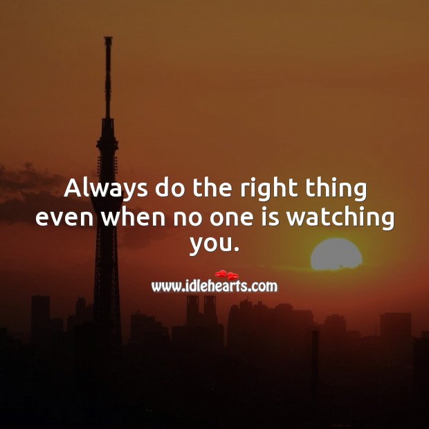 Always do the right thing even when no one is watching you. Wise Quotes Image