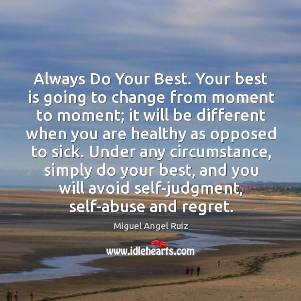Always do your best. Your best is going to change from moment to moment; Image