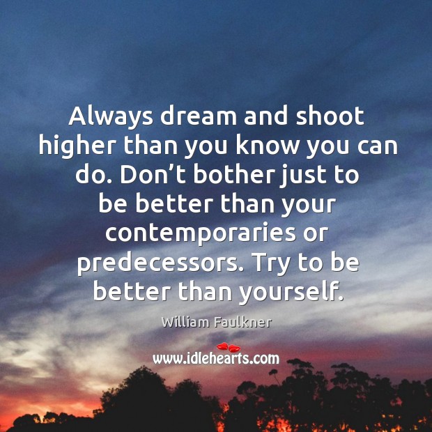 Always dream and shoot higher than you know you can do. Image