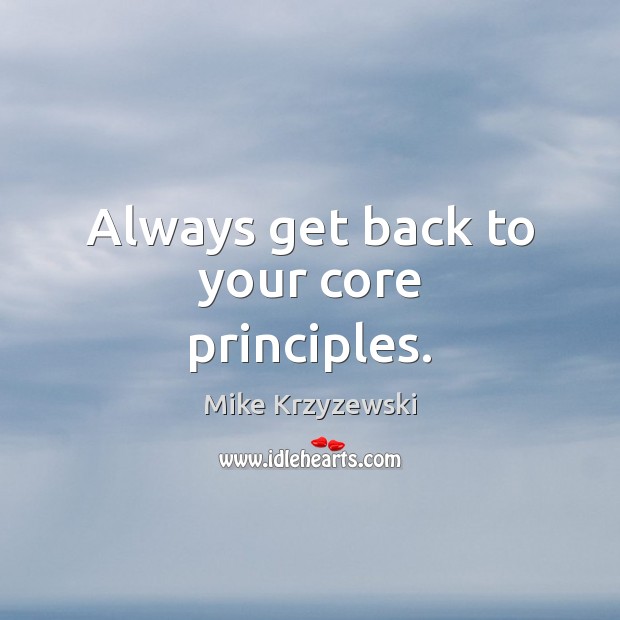 Always get back to your core principles. Image