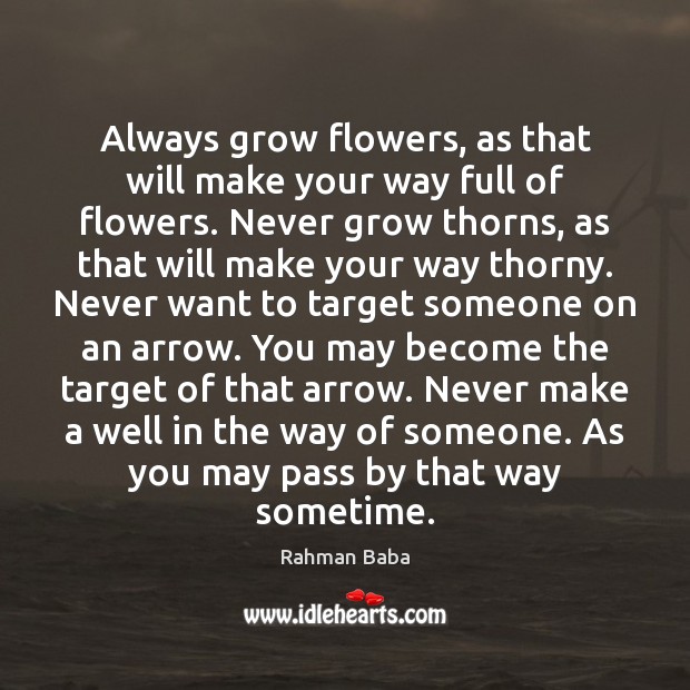 Always grow flowers, as that will make your way full of flowers. Image