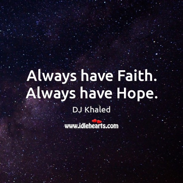 Always have Faith. Always have Hope. Faith Quotes Image