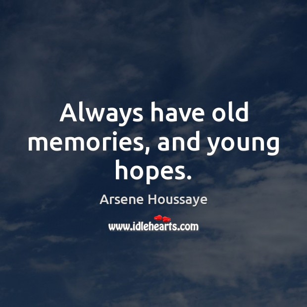 Always have old memories, and young hopes. Image
