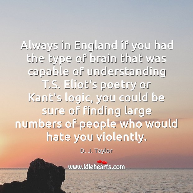 Always in England if you had the type of brain that was D. J. Taylor Picture Quote