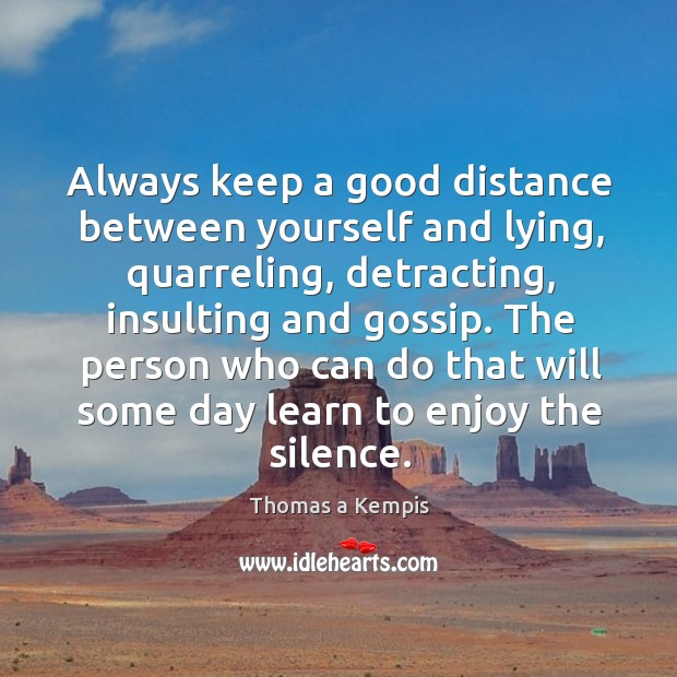 Always keep a good distance between yourself and lying, quarreling, detracting, insulting Image