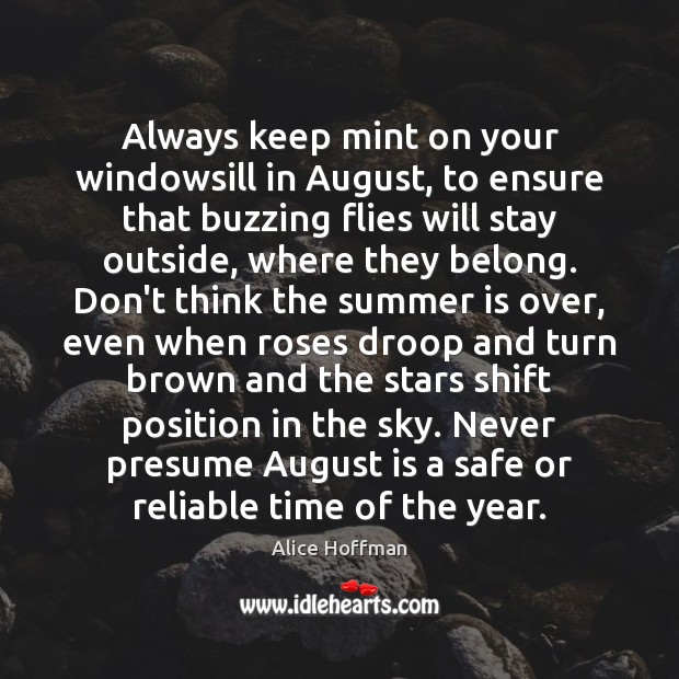 Always keep mint on your windowsill in August, to ensure that buzzing 