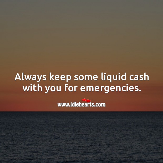Always keep some liquid cash with you for emergencies. Money Quotes Image