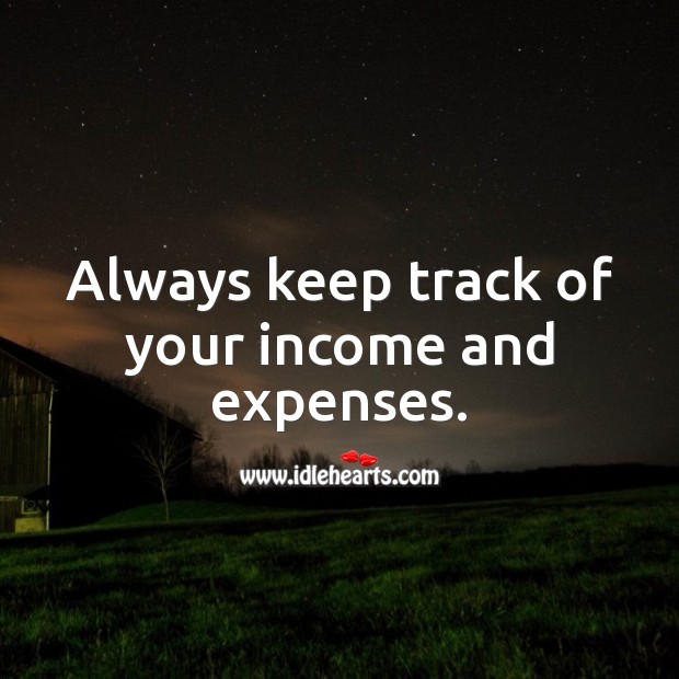 Always keep track of your income and expenses. Income Quotes Image
