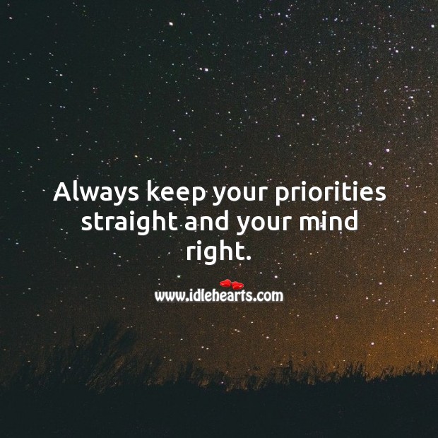 Always keep your priorities straight and your mind right. Image