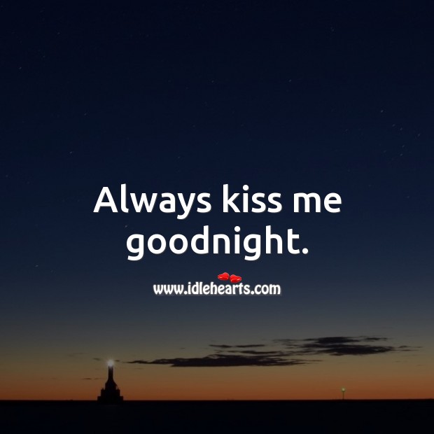 Always kiss me goodnight. Kiss You Quotes Image