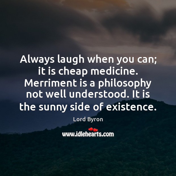 Always laugh when you can; it is cheap medicine. Merriment is a Image