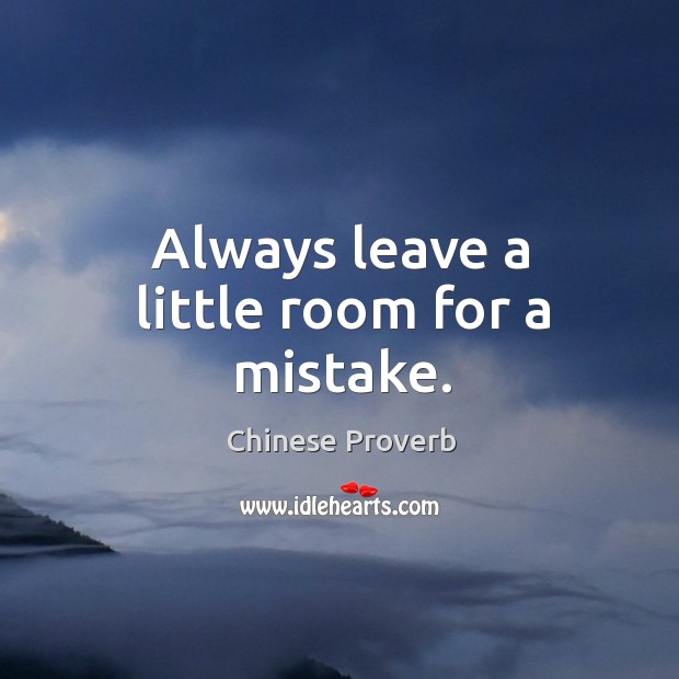 Always leave a little room for a mistake. Chinese Proverbs Image