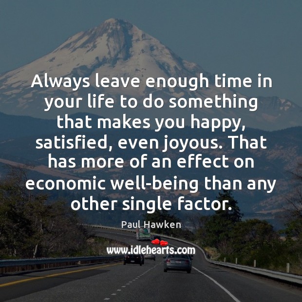 Always leave enough time in your life to do something that makes Paul Hawken Picture Quote