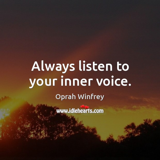 Always listen to your inner voice. Oprah Winfrey Picture Quote