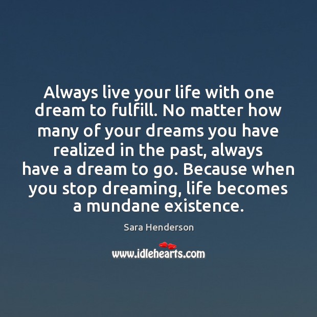 Always live your life with one dream to fulfill. No matter how Dreaming Quotes Image