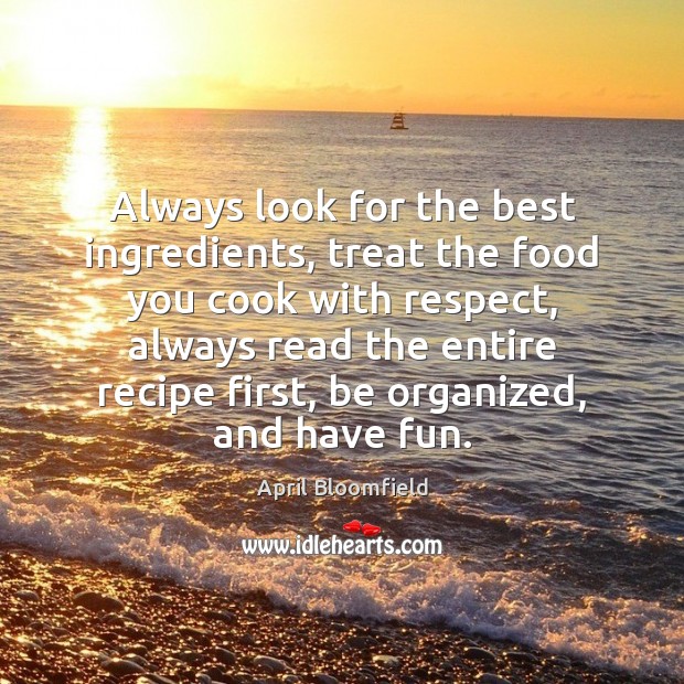 Always look for the best ingredients, treat the food you cook with Image